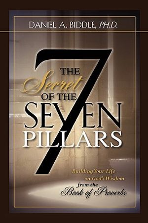 THE SECRET OF THE SEVEN PILLARS - Building Your Life on God's Wisdom from the Book of Proverbs image number 0