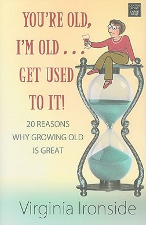 You're Old, I'm Old... Get Used to It!: 20 Reasons Why Growing Old Is Great image number 0