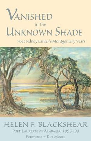Vanished in the Unknown Shade: Poet Sidney Lanier's Montgomery Years image number 0