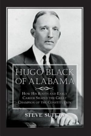 Hugo Black of Alabama: How His Roots and Early Career Shaped the Great Champion of the Constitution image number 0