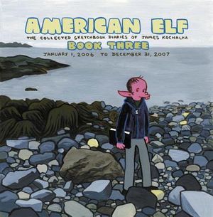 American Elf Volume 3: The Collected Sketchbook Diaries of James Kochalka: January 1, 2006 - December 31, 2007 image number 0