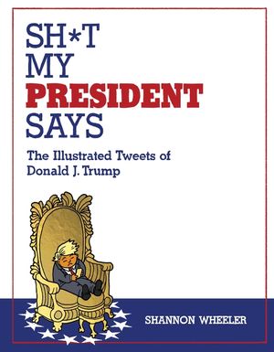 Sh*t My President Says: The Illustrated Tweets of Donald J. Trump image number 0