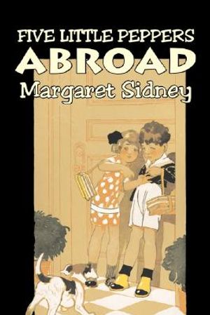 Five Little Peppers Abroad by Margaret Sidney, Fiction, Family, Action & Adventure image number 0