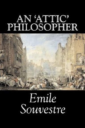 An 'Attic' Philosopher by Emile Souvestre, Fiction, Literary, Classics image number 0