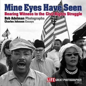 Mine Eyes Have Seen: Bearing Witness to the Struggle for Civil Rights image number 0