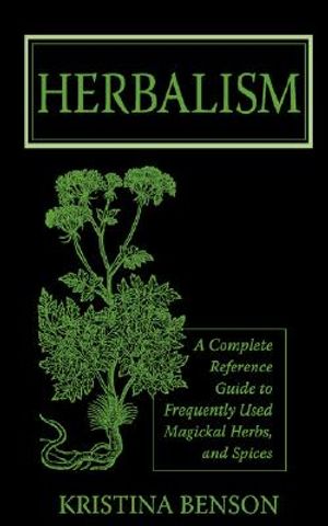 Herbalism: A Complete Reference Guide to Frequently Used Magickal Herbs, and Spices image number 0
