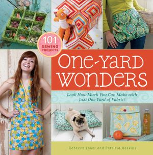 One-Yard Wonders: 101 Sewing Projects; Look How Much You Can Make with Just One Yard of Fabric! [With Pattern(s)] image number 0