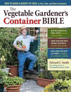 The Vegetable Gardener's Container Bible: How to Grow a Bounty of Food in Pots, Tubs, and Other Containers image number 0
