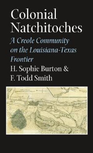 Colonial Natchitoches: A Creole Community on the Louisiana-Texas Frontier image number 0