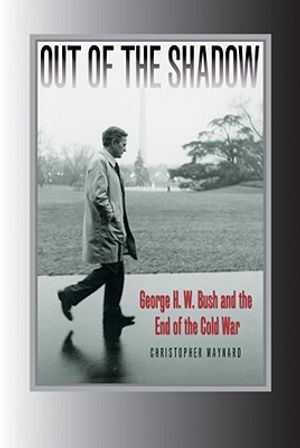 Out of the Shadow: George H. W. Bush and the End of the Cold War image number 0