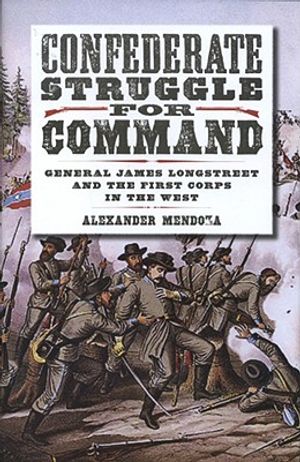 Confederate Struggle for Command: General James Longstreet and the First Corps in the West image number 0