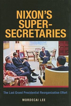 Nixon's Super-Secretaries: The Last Grand Presidential Reorganization Effort image number 0