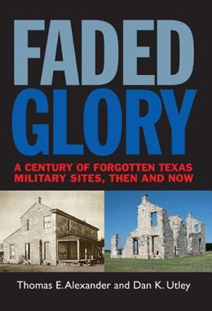 Faded Glory: A Century of Forgotten Military Sites in Texas, Then and Now image number 0
