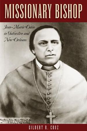 Missionary Bishop: Jean-Marie Odin in Galveston and New Orleans image number 0