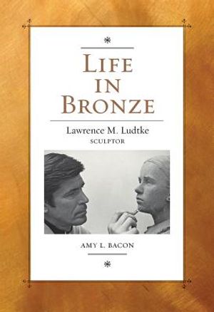 Life in Bronze: Lawrence M. Ludtke, Sculptor image number 0