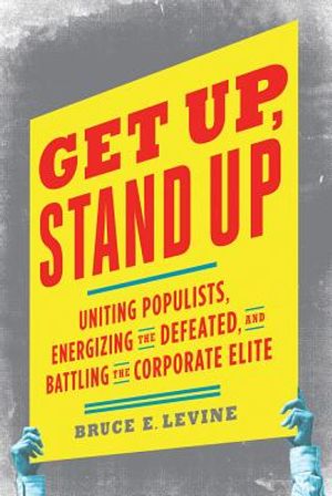 Get Up, Stand Up: Uniting Populists, Energizing the Defeated, and Battling the Corporate Elite image number 0