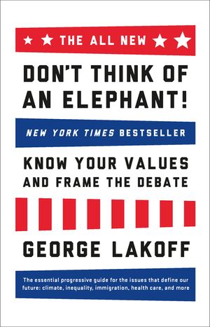 The All New Don't Think of an Elephant!: Know Your Values and Frame the Debate image number 0