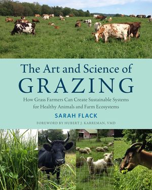 The Art and Science of Grazing: How Grass Farmers Can Create Sustainable Systems for Healthy Animals and Farm Ecosystems image number 0
