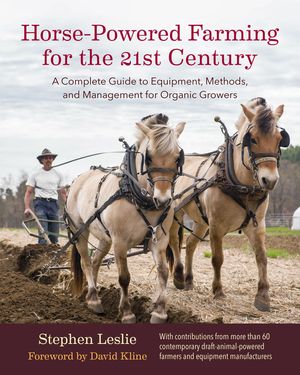 Horse-Powered Farming for the 21st Century: A Complete Guide to Equipment, Methods, and Management for Organic Growers image number 0