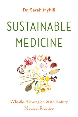 Sustainable Medicine: Whistle-Blowing on 21st-Century Medical Practice image number 0