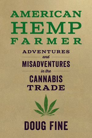 American Hemp Farmer: Adventures and Misadventures in the Cannabis Trade image number 0