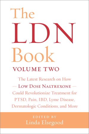 The Ldn Book, Volume Two: The Latest Research on How Low Dose Naltrexone Could Revolutionize Treatment for Ptsd, Pain, Ibd, Lyme Disease, Dermat image number 0