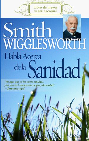 Smith Wigglesworth Habla Acerca de la Sanidad image number 0