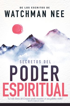 Secretos del Poder Espiritual: de Los Escritos de Watchman Nee image number 0