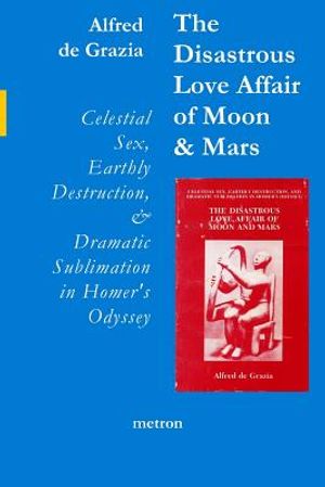The Disastrous Love Affair of Moon and Mars: Celestial Sex, Earthly Destruction and Dramatic Sublimation in Homer's Odyssey image number 0