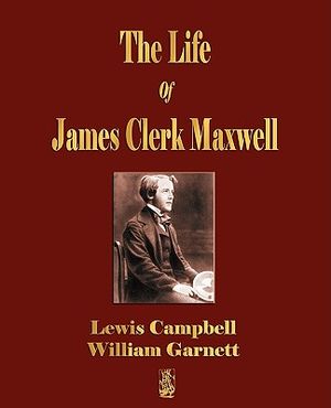 The Life Of James Clerk Maxwell: With Selections from His Correspondence and Occasional Writings image number 0
