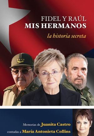 Fidel y Ra&uacute;l, MIS Hermanos. La Historia Secreta: Memorias de Juanita Castro Cont Adas a Maria Antonieta Collins.: La Historia Secreta: Memorias de Jua image number 0