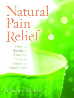 Natural Pain Relief: How to Soothe & Dissolve Physical Pain with Mindfulness [With CD (Audio)] image number 0