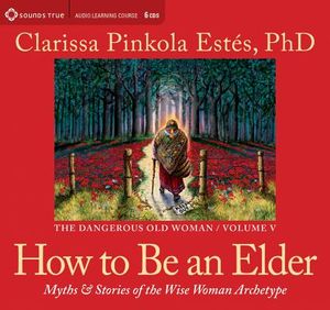 How to Be an Elder: Myths and Stories of the Wise Woman Archetype image number 0