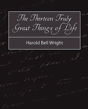 The Thirteen Truly Great Things in Life - Harold Bell Wright image number 0