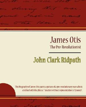 James Otis - The Pre-Revolutionist - John Clark Ridpath image number 0