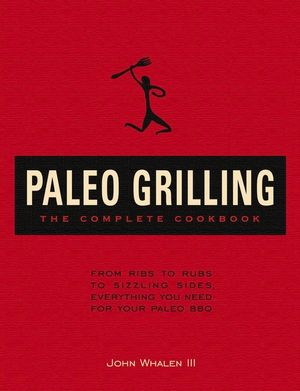 Paleo Grilling: The Complete Cookbook: From Ribs to Rubs to Sizzling Sides, Everything You Need for Your Paleo BBQ image number 0