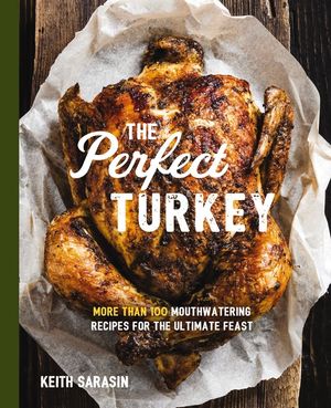 Perfect Turkey Cookbook: More Than 100 Mouthwatering Recipes for the Ultimate Feast image number 0