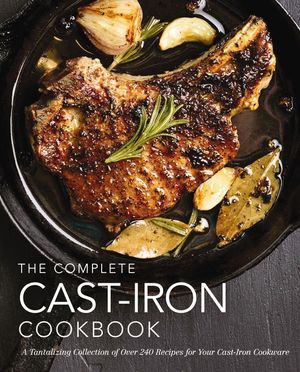 The Complete Cast Iron Cookbook: A Tantalizing Collection of Over 240 Recipes for Your Cast-Iron Cookware (Easy Recipes, Home Cookbook, Simple Cooking image number 0