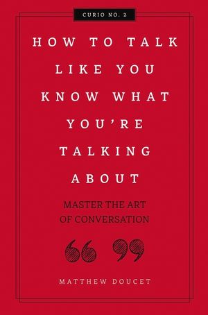 How to Talk Like You Know What You Are Talking About, Volume 2: Master the Art of Conversation image number 0