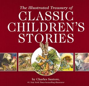 The Illustrated Treasury of Classic Children's Stories: Featuring 14 Children's Books Illustrated by Charles Santore, a #1 New York Times Bestseller I image number 0