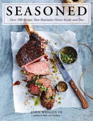 Seasoned: Over 100 Recipes That Maximize Flavor Inside and Out image number 0
