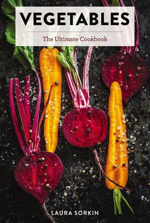 Vegetables: The Ultimate Cookbook Featuring 300+ Delicious Plant-Based Recipes (Natural Foods Cookbook, Vegetable Dishes, Cooking image number 0