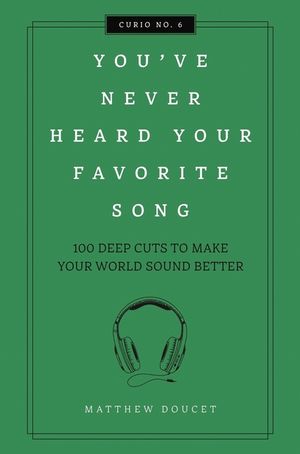 You've Never Heard Your Favorite Song: 100 Deep Cuts to Make Your World Sound Better image number 0