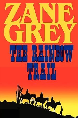 The Rainbow Trail (a Romantic Sequel to Riders of the Purple Sage) image number 0