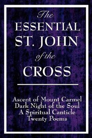 The Essential St. John of the Cross: Ascent of Mount Carmel, Dark Night of the Soul, a Spiritual Canticle of the Soul, and Twenty Poems image number 0