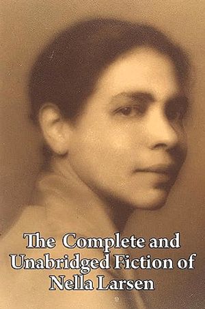 The Complete and Unabridged Fiction of Nella Larsen image number 0