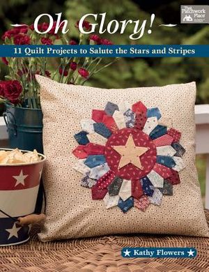 Oh Glory!: 11 Quilt Projects to Salute the Stars and Stripes image number 0