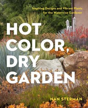 Hot Color, Dry Garden: Inspiring Designs and Vibrant Plants for the Waterwise Gardener image number 0