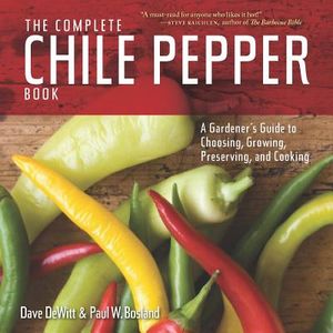 The Complete Chile Pepper Book: A Gardener's Guide to Choosing, Growing, Preserving, and Cooking image number 0