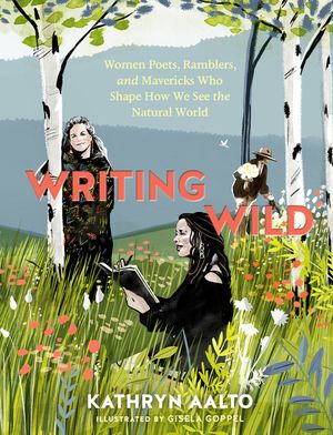 Writing Wild: Women Poets, Ramblers, and Mavericks Who Shape How We See the Natural World image number 0